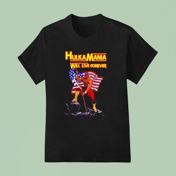 Hulkamania Hulk Hogan Will Live Forever T Shirt