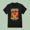 Hulkamania In Memory Legends Never Die Brother T Shirt