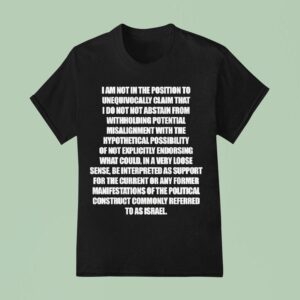 I Am Not In The Position To Unequivocally Claim T Shirt