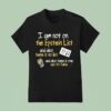 I Am Not On The Epstein List And Also There Is Not List And Also There Is One But It S Fake T Shirt