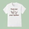 I Am Not Your Mother Rooster And Hen T Shirt