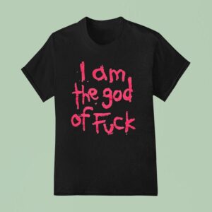I Am The God Of Fck T Shirt