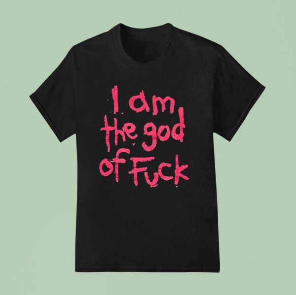 I Am The God Of Fck T Shirt