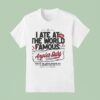 I Ate At The World Famous Angie S Subs Est T Shirt