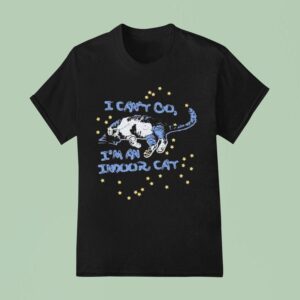 I Can T Go I M An Indoor Ca T Shirt