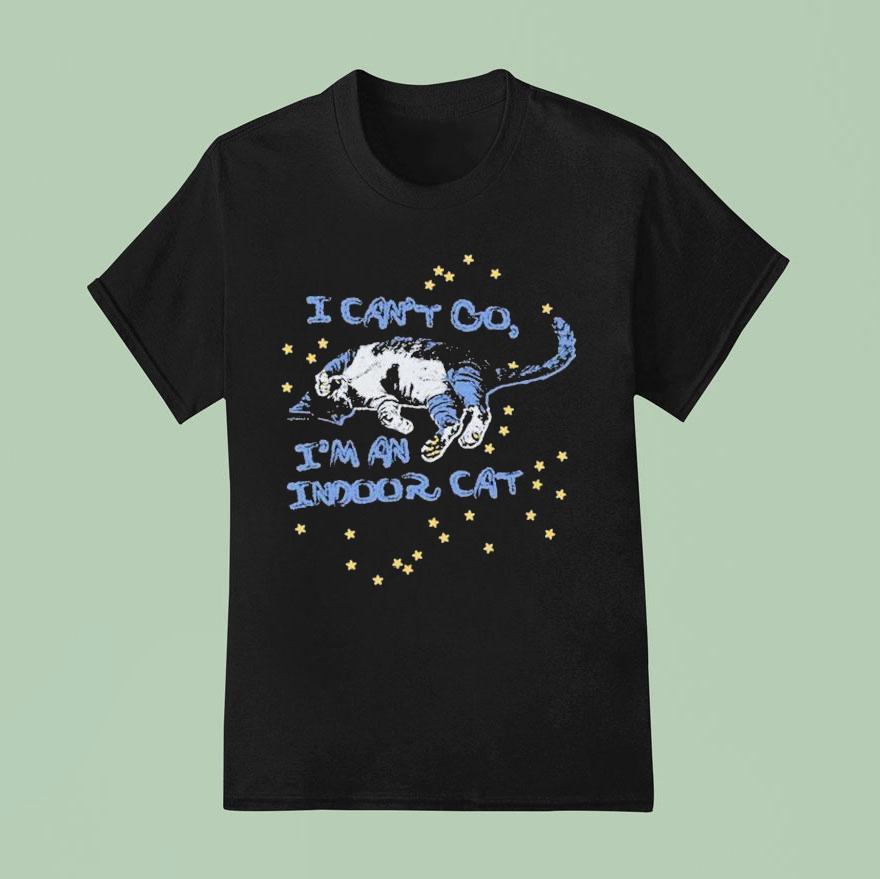I Can T Go I M An Indoor Ca T Shirt