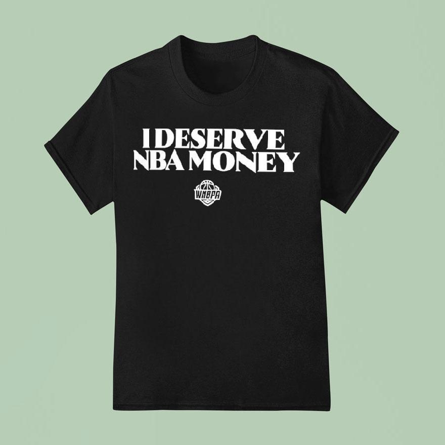 I Deserve Nba Money Wnbpa T Shirt