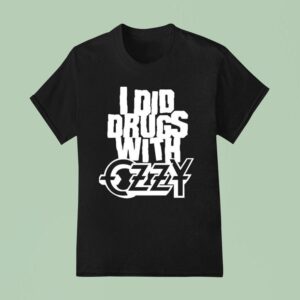 I Did Drugs With Ozzy Osbourne T Shirt