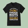 I Didn T Attend Me Farage Riots Because I M Not A Gullible Simpleton T Shirt