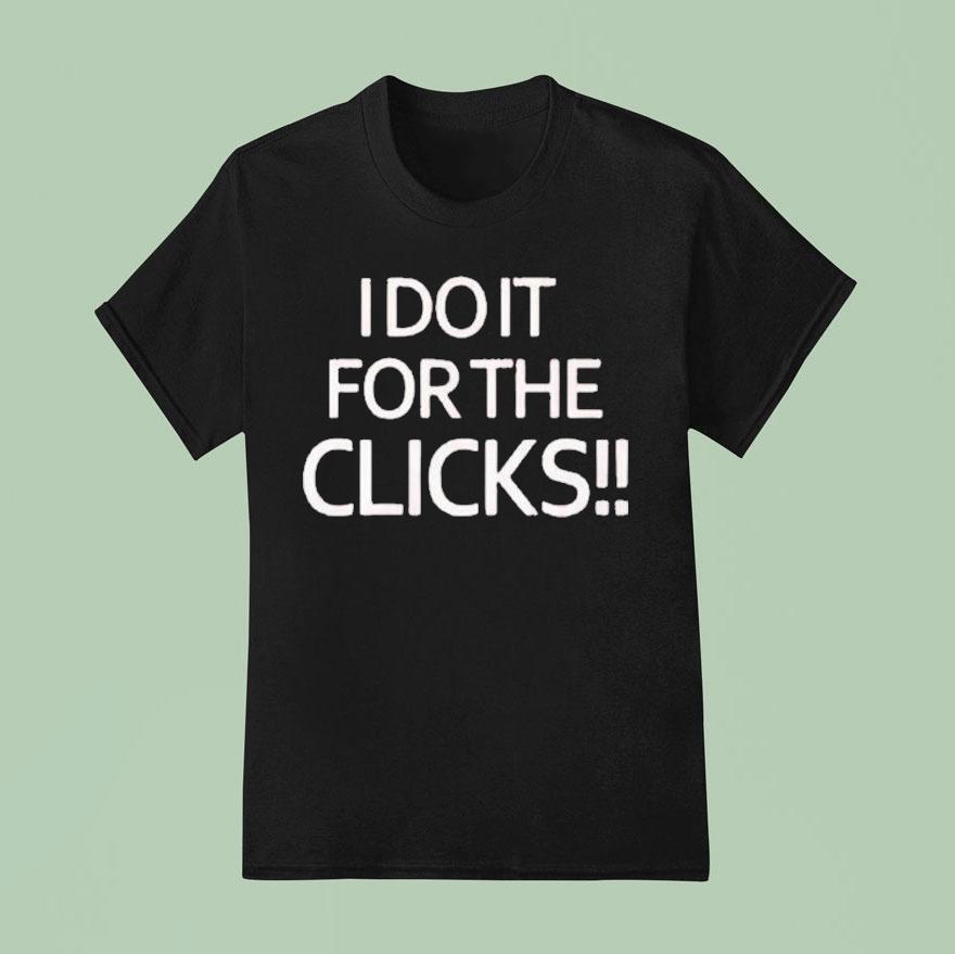 I Do It For The Clicks T Shirt