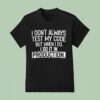 I Don T Always Test My Code But When I Do I Do It In Production T Shirt