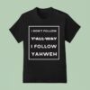 I Don T Follow Y All Way I Follow Yahweh T Shirt