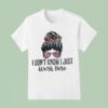 I Don T Know I Just Work Here T Shirt