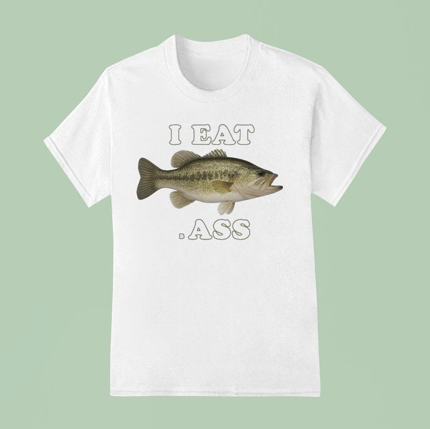 I Eat Bass Fish T Shirt