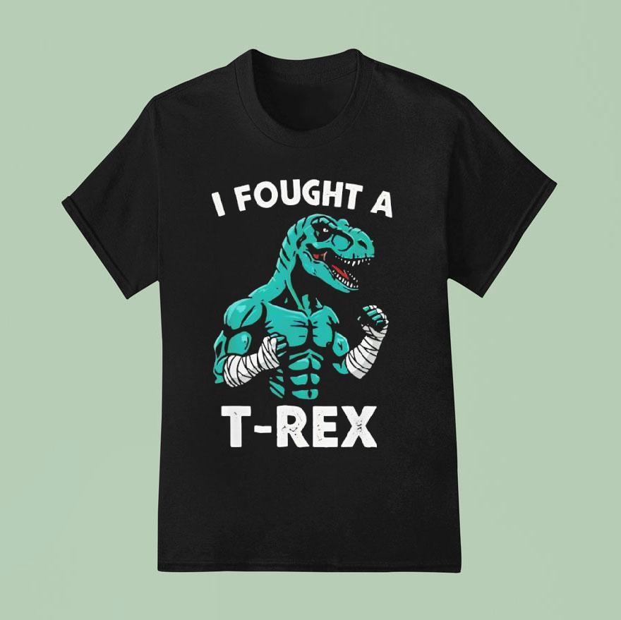 I Fought A T Rex T Shirt