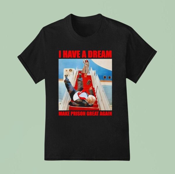 I Have A Dream Make Prison Great Again T Shirt