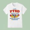 I Have Ptsd Pretty Tits And Some Hot Dogs Disorder T Shirt