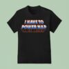 I Have To Power Nap T Shirt