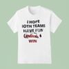 I Hope Both Teams Have Fun But The St Louis Cardinals Win T Shirt