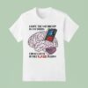 I Hope The Microchip In My Brain Comes With A Free U Album T Shirt