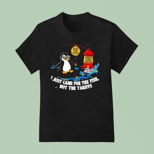 I Just Came For The Fish Not The Tariffs T Shirt