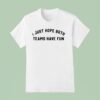 I Just Hope Both Teams Have Fun New T Shirt