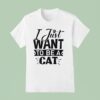 I Just Want To Be A Ca T Shirt