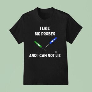 I Like Big Probes And I Can Not Lie Thermometer T Shirt