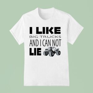 I Like Big Trucks And I Can Not Lie Truthful T Shirt