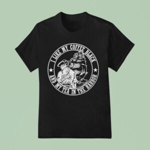 I Like My Coffee Black And Tea In The Harbor With Ship T Shirt