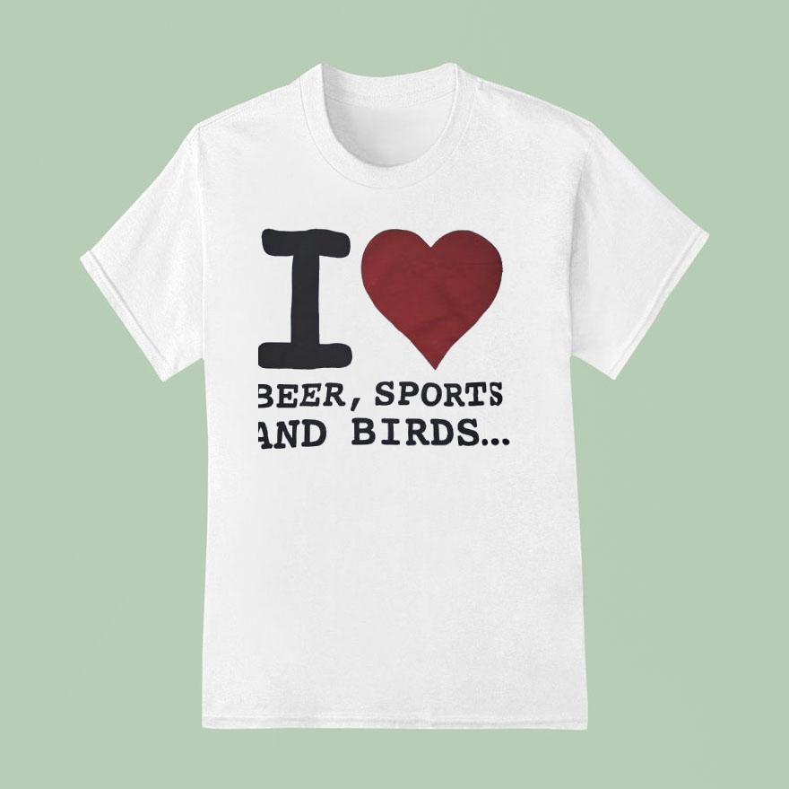 I Love Beer Sports And Birds T Shirt