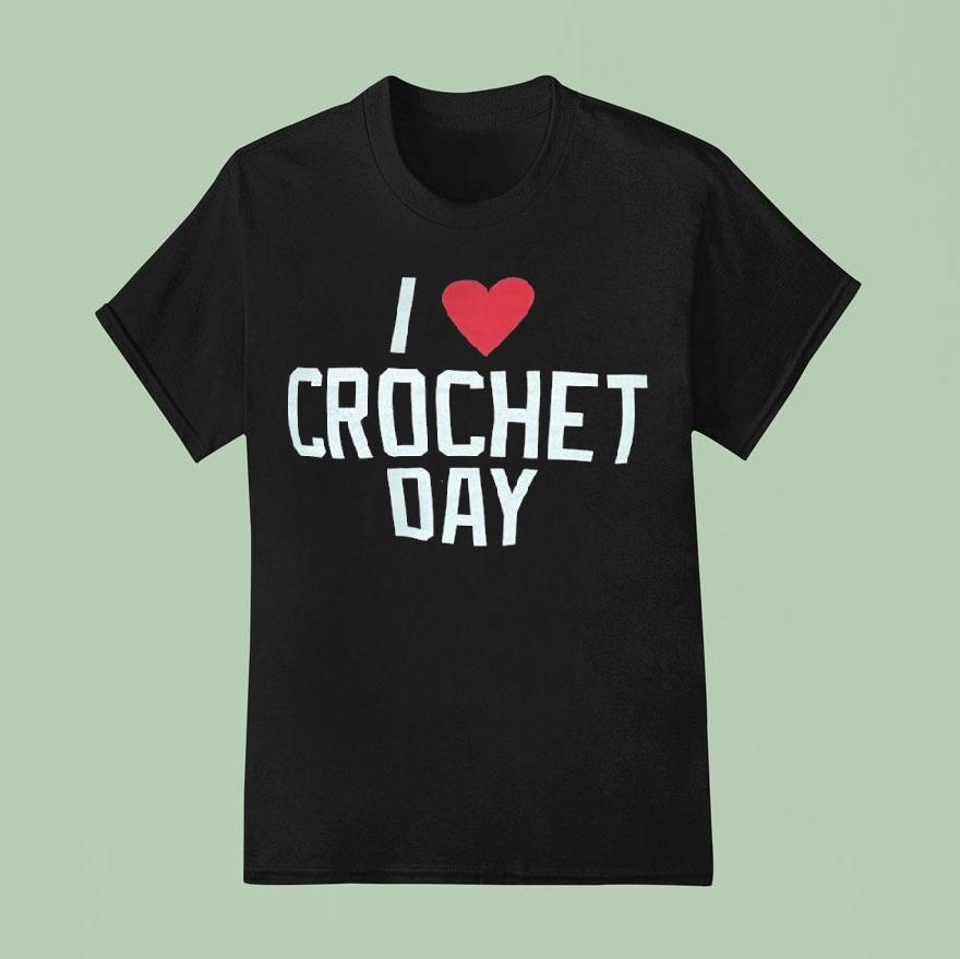 I Love Crochet Day T Shirt