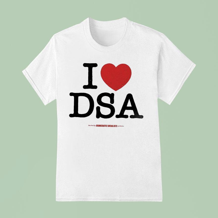 I Love Dsa New York City Democratic Socialists Of America T Shirt
