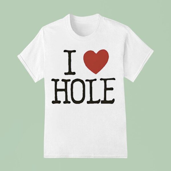 I Love Hole T Shirt