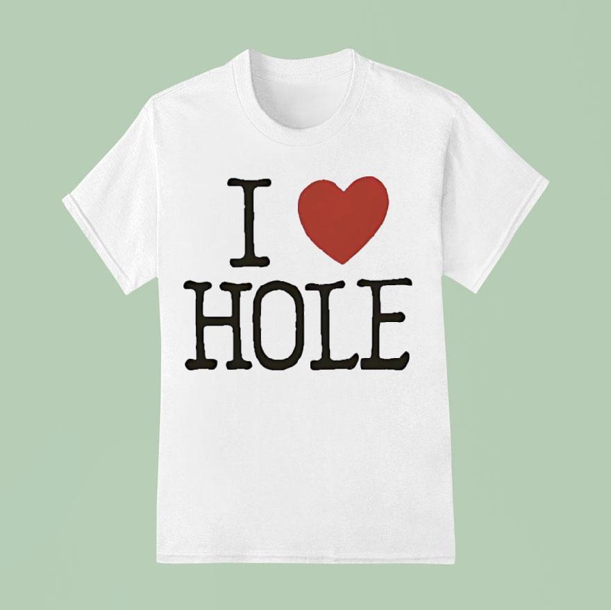 I Love Hole T Shirt