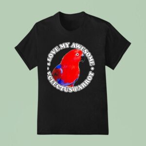 I Love My Awesome Eclectus Parro T Shirt