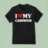 I Love My Camwen T Shirt