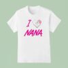 I Love Nana New T Shirt