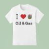 I Love Oil And Gas T Shirt