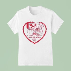 I Love Watching Movies With You Hear T Shirt