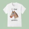 I Love Whores Horse T Shirt