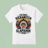 I M Chief Kickabitch From The Slapahoe Tribe T Shirt