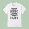 I M Either Listening To My Favorite Band Or Cheating On My Wife T Shirt