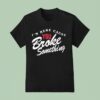 I M Here Cause You Broke Something T Shirt