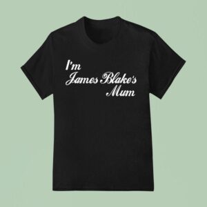 I M James Blake S Mum T Shirt
