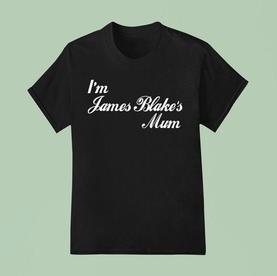 I M James Blake S Mum T Shirt