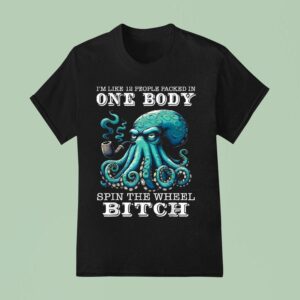 I M Like People Packed In One Body Spin The Wheel Bitch Octopus T Shirt