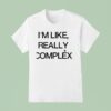 I M Like Really Complex T Shirt