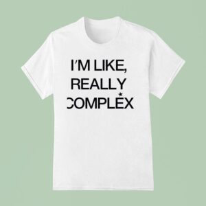 I M Like Really Complex T Shirt