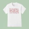 I M Not Getting A Sugar Rush From This Word Candy You Re Feeding Me T Shirt